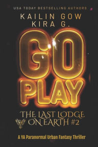 Title: GO PLAY: A YA Paranormal Urban Fantasy Thriller (The Last Lodge on Earth #2), Author: Kira G.