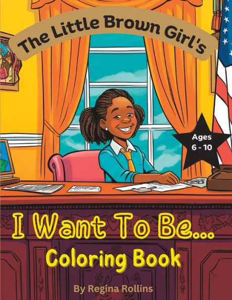 The Little Brown Girl's I Want To Be... Coloring Book VOL 1