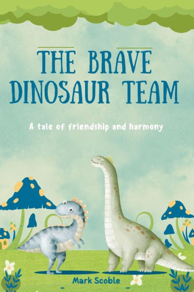 The Brave Dinosaur Team: A tale of friendship and harmony