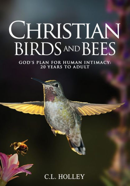 Christian Birds and Bees: God's Plan for Human Intimacy: 20 Years to Adult