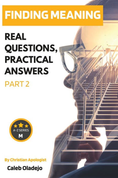 Finding Meaning (part 2): Real Questions, Practical Answers