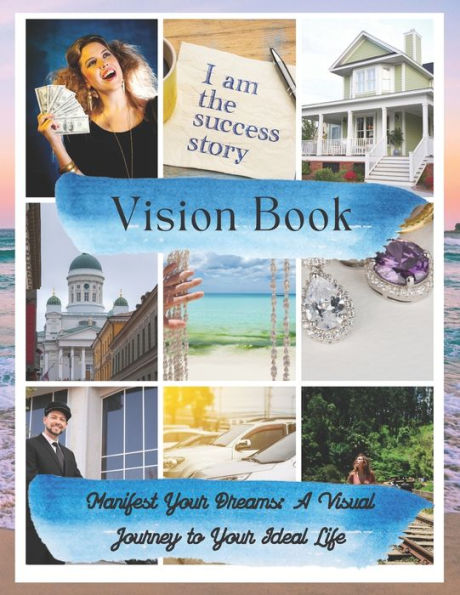 Vision Book: Manifest Your Dreams: A Visual Journey to Your Ideal Life