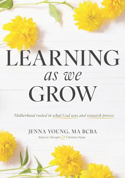 Learning As We Grow: Motherhood rooted in what God says and research proves