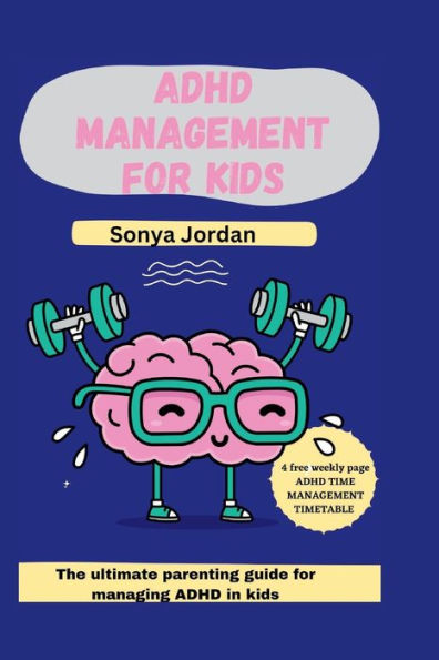 ADHD Management For Kids: The Ultimate Parenting Guide For Managing ...