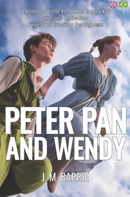 Peter Pan and Wendy (Translated): English - Brazilian Portuguese Bilingual Edition