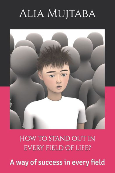 How to stand out in every field of life?: A way of success in every field