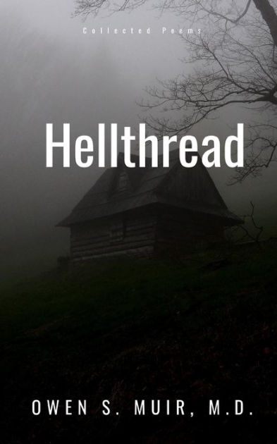 Hellthread: Collected Poems by Owen Scott Muir M.D., Paperback | Barnes ...