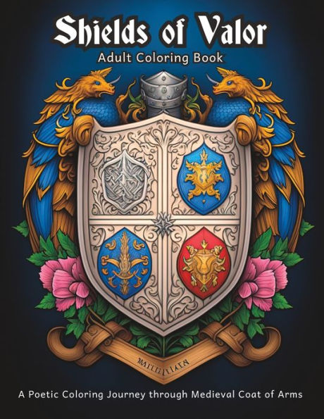 Shields of Valor - Adult Coloring Book: A Poetic Coloring Journey through Medieval Coat of Arms