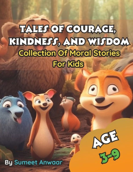 Tales of Courage, Kindness, and Wisdom: A Collection of Moral Stories for Kids Aged 3-9