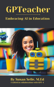 Title: GPTeacher: Embracing AI in Education, Author: Susan Selle