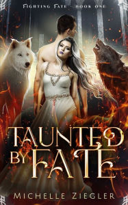 Title: Taunted by Fate: A fated mates Wolf Shifter Romance, Author: Michelle Ziegler