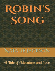 Title: Robin's Song: A Tale of Adventure and Love, Author: Natalie Jackson