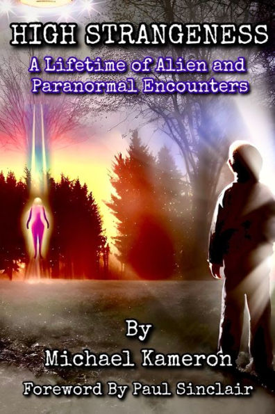 HIGH STRANGENESS: A Lifetime of Alien & Paranormal Encounters