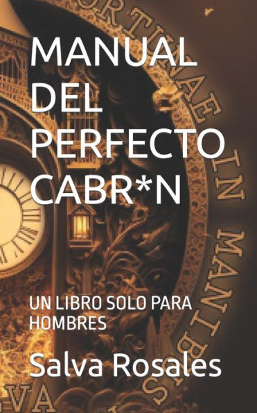 MANUAL DEL PERFECTO CABR*N: UN LIBRO SOLO PARA HOMBRES