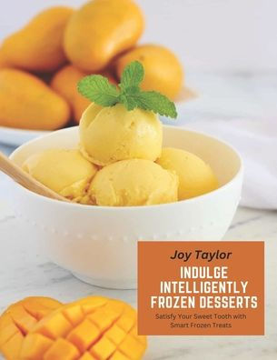 Indulge Intelligently Frozen Desserts: Satisfy Your Sweet Tooth with Smart Frozen Treats