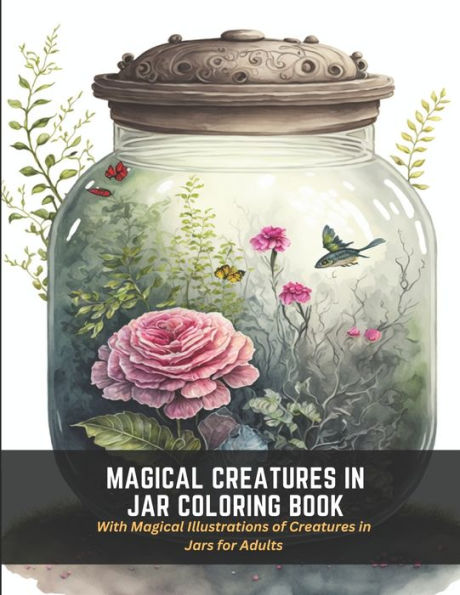 Magical Creatures in Jar Coloring Book: With Magical Illustrations of Creatures in Jars for Adults