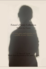 Title: Future's Poetry Collection of 3 Years.: Written by Future, Author: Future Rather