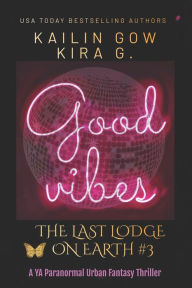 Title: Good Vibes: A YA Fantasy (The Last Lodge on Earth #3), Author: Kira G.
