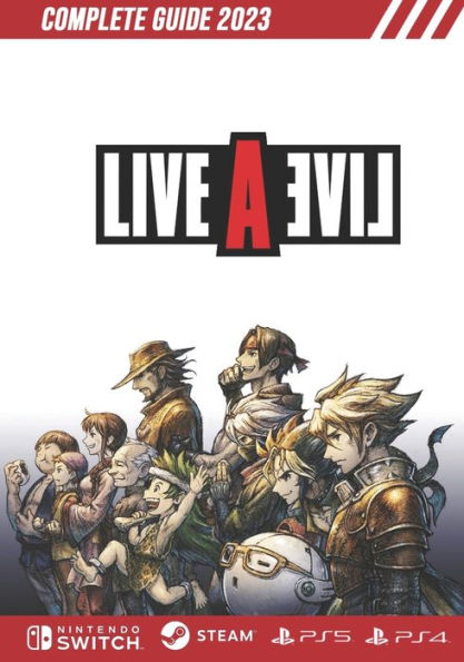 Live a Live Complete Guide 2023: Tips, Tricks, Strategies, Cheats, Hints and More!