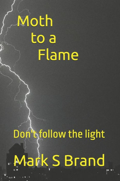 Moth to a Flame: don't follow the light