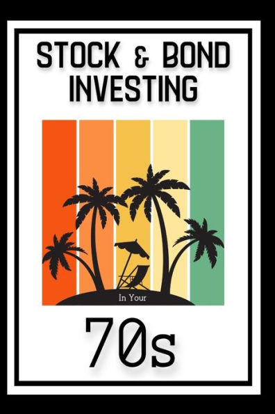 Stock & Bond Investing Your 70s: Time to Build Generational Wealth