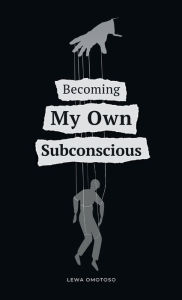 Title: Becoming My Own Subconscious, Author: Lewa Omotoso