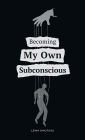 Becoming My Own Subconscious