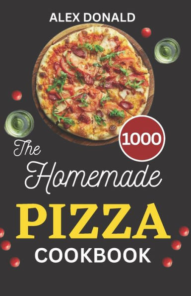 The Homemade Pizza Cookbook
