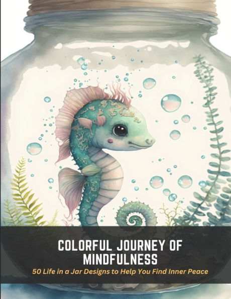 Colorful Journey of Mindfulness: 50 Life in a Jar Designs to Help You Find Inner Peace