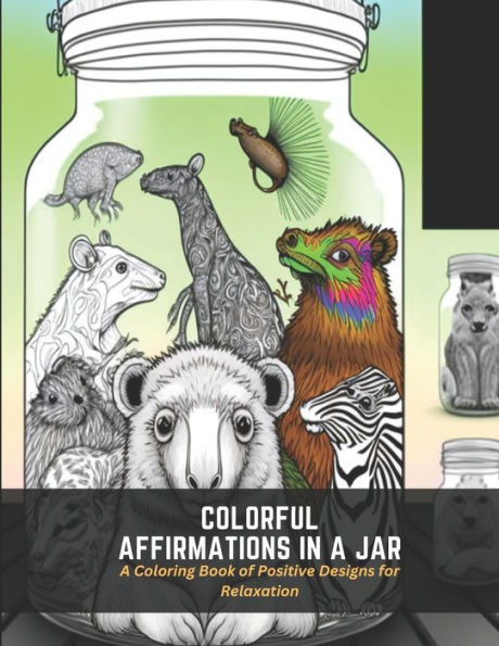 Colorful Affirmations in a Jar: A Coloring Book of Positive Designs for Relaxation