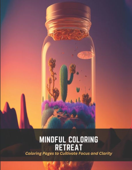 Mindful Coloring Retreat: Coloring Pages to Cultivate Focus and Clarity