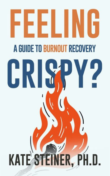 Feeling Crispy?: A Guide for Burnout Recovery