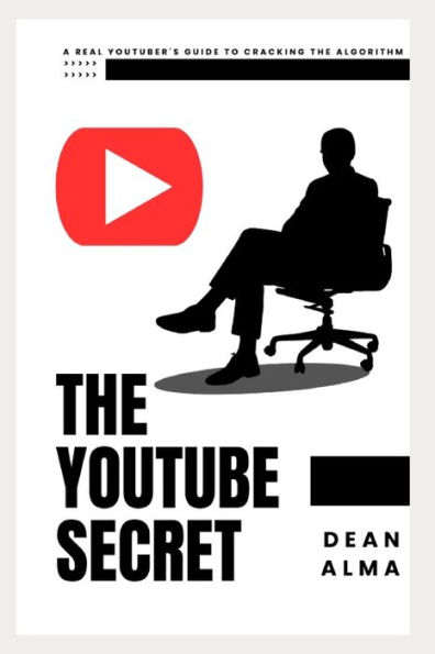 The YouTube Secret: A Real YouTuber's Guide to Cracking the Algorithm