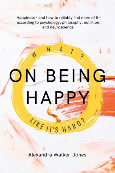 On Being Happy: What, Like It's Hard?