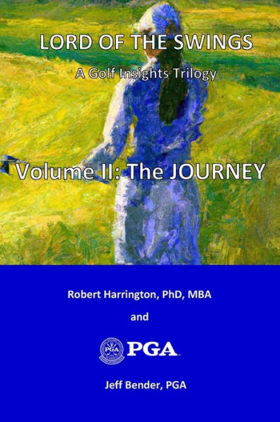 Lord of the Swings: A Golf Insights Trilogy: Volume II: The JOURNEY