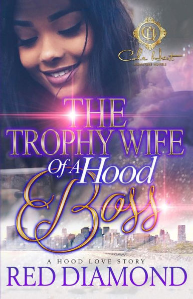 The Trophy Wife Of A Hood Boss: A Hood Love Story