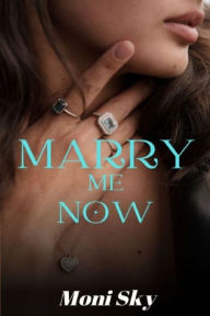 Title: MARRY ME NOW, Author: Moni Sky