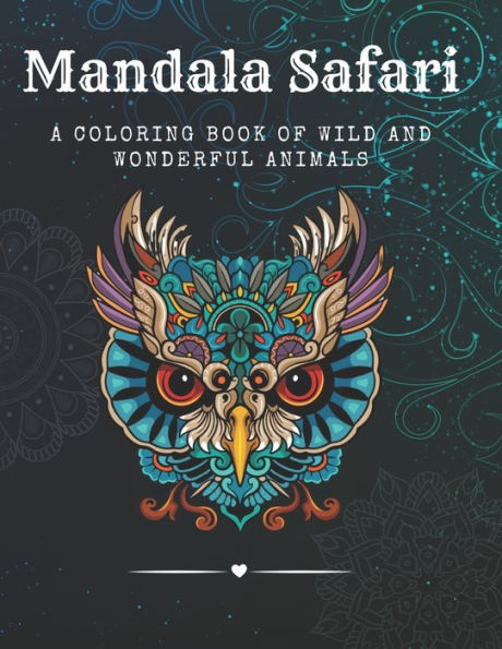 Mandala Safari: A Coloring Book of Wild and Wonderful Animals