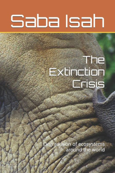 The Extinction Crisis: Degradation of ecosystems around the world