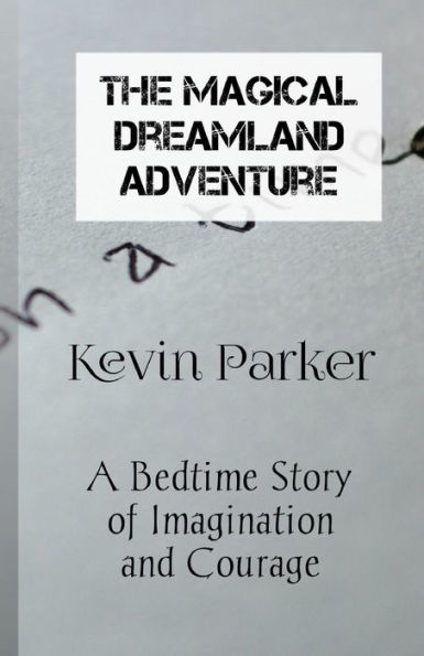 The Magical Dreamland Adventure: A Bedtime Story of Imagination and Courage