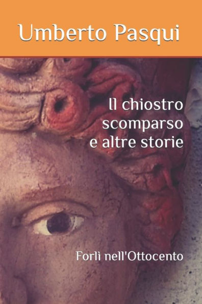Il chiostro scomparso e altre storie: Forlì nell'Ottocento