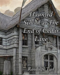 Title: Haunted School at The End of Cedar Lane: Haunting by Sadie Hawkens, Author: Randolph Lad