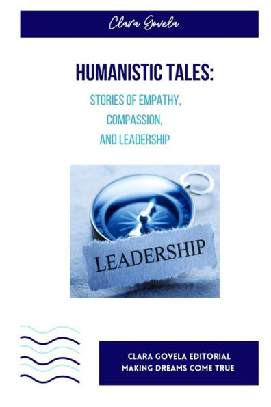 Humanistic Tales: Stories of Empathy,Compassion, and Leadership