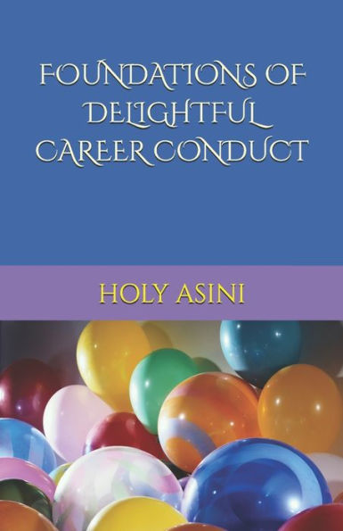 FOUNDATIONS OF DELIGHTFUL CAREER CONDUCT