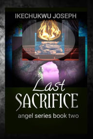 Title: Last Sacrifice, Author: Ikechukwu Joseph