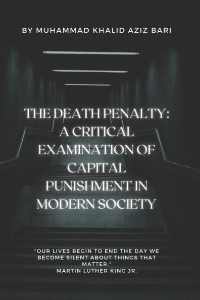The Death Penalty: A Critical Examination of Capital Punishment in Modern Society