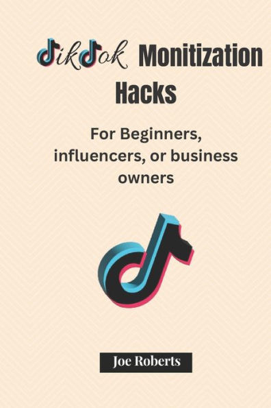 TIKTOK MONETIZATION HACKS: For Beginners, Influencers, or Business Owners