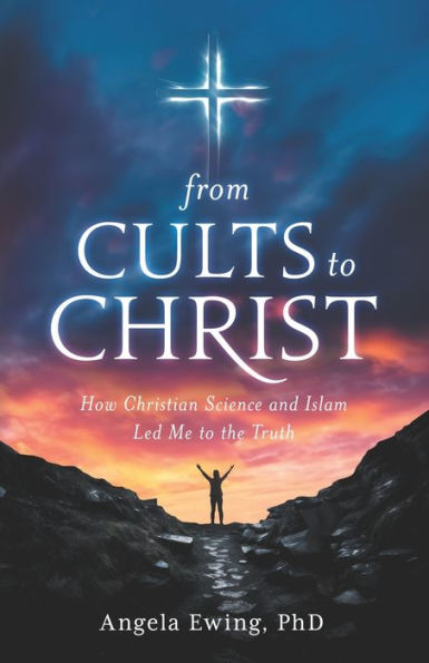 From Cults to Christ: How Christian Science and Islam Led Me to the Truth
