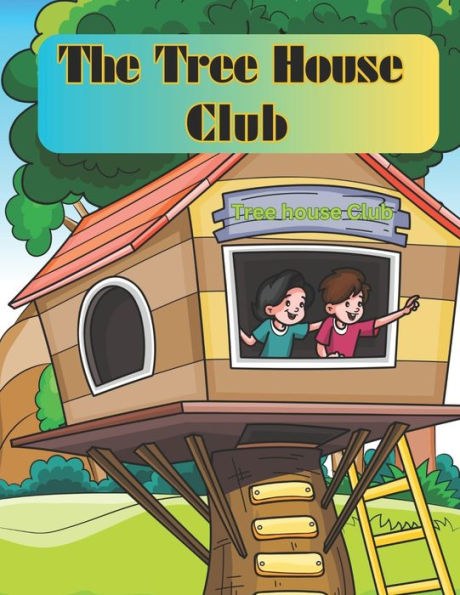 The Tree House Club: Children Story Book About Tree House Adventure