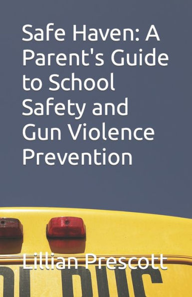 Safe Haven: A Parent's Guide to School Safety and Gun Violence Prevention